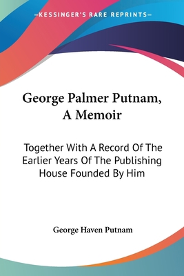 George Palmer Putnam, A Memoir: Together With A... 1430474734 Book Cover