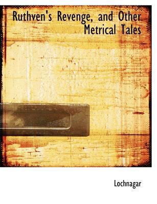 Ruthven's Revenge, and Other Metrical Tales 1113886293 Book Cover