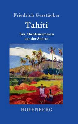 Tahiti: Ein Abenteuerroman aus der Südsee [German] 384301437X Book Cover