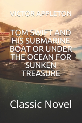 Tom Swift and His Submarine Boat or Under the O... B08QBVMQZF Book Cover