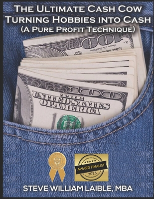 The Ultimate Cash Cow - Turning Hobbies into Ca... 1624850383 Book Cover