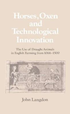 Horses, Oxen and Technological Innovation: The ... 0521267722 Book Cover