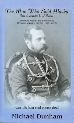 The Man Who Sold Alaska: Tsar Alexander II of R... 1578336597 Book Cover