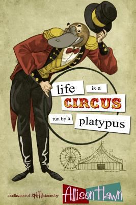 Life is a Circus Run by a Platypus 0615810950 Book Cover