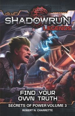 Shadowrun Legends: Find Your Own Truth: Secrets... 1941582621 Book Cover