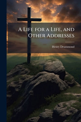 A Life for a Life, and Other Addresses 1177955148 Book Cover