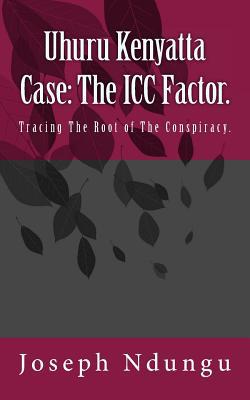 Uhuru Kenyatta Case: The ICC Factor.: Tracing t... 1987563484 Book Cover