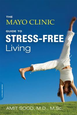 The Mayo Clinic Guide to Stress-Free Living 0738217123 Book Cover