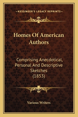 Homes Of American Authors: Comprising Anecdotic... 116420016X Book Cover