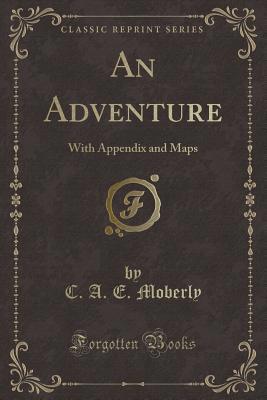 An Adventure: With Appendix and Maps (Classic R... 1330900030 Book Cover