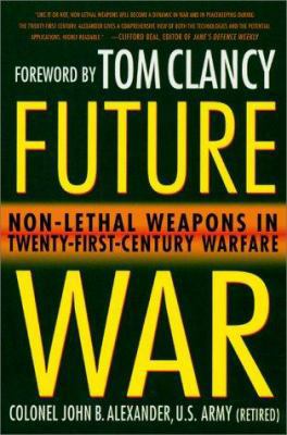 Future War: Non-Lethal Weapons in Twenty-First-... 0312267398 Book Cover