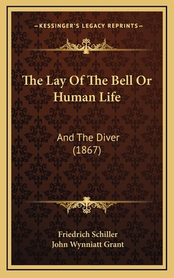 The Lay Of The Bell Or Human Life: And The Dive... 1168714958 Book Cover