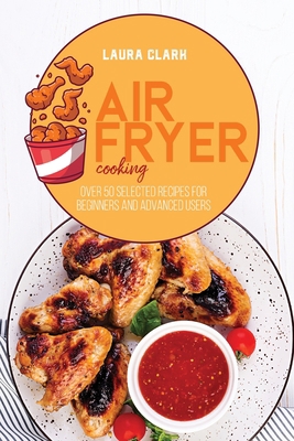 Air Fryer Cooking: Over 50 Selected Recipes For... 1802141170 Book Cover