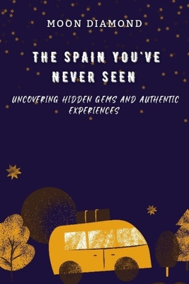 The Spain You've Never Seen: Uncovering Hidden ... B0CPWG38GS Book Cover