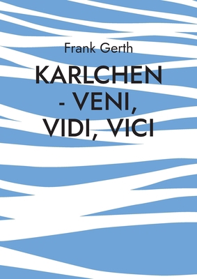 Karlchen - Veni, Vidi, Vici: Berührende Geschic... [German] 3756807894 Book Cover