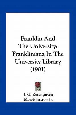 Franklin And The University: Frankliniana In Th... 1163961736 Book Cover