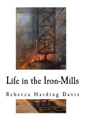 Life in the Iron-Mills: A Short Story 1976337631 Book Cover