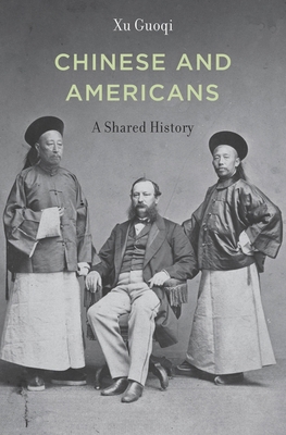 Chinese and Americans: A Shared History 0674052536 Book Cover