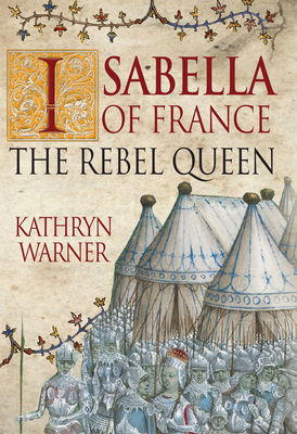 Isabella of France: The Rebel Queen 1445647400 Book Cover