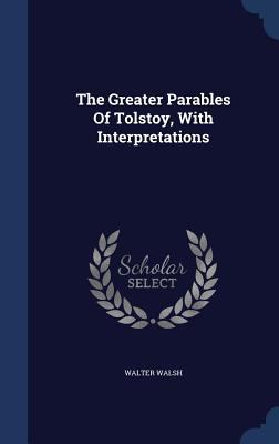 The Greater Parables Of Tolstoy, With Interpret... 1340065347 Book Cover