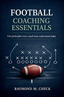 Football Coaching Essentials: Core principles e... B0GJ2VML4P Book Cover