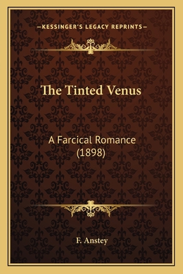 The Tinted Venus: A Farcical Romance (1898) 1163975656 Book Cover