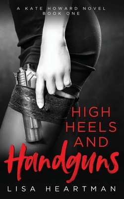 High Heels and Handguns: A Kate Howard Novel, B... 1734213302 Book Cover