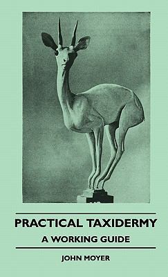 Practical Taxidermy - A Working Guide 1445516470 Book Cover