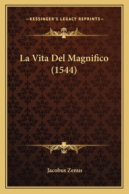 La Vita Del Magnifico (1544) [Italian] 1166600246 Book Cover