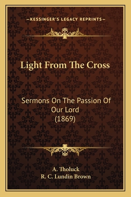 Light From The Cross: Sermons On The Passion Of... 1164908162 Book Cover