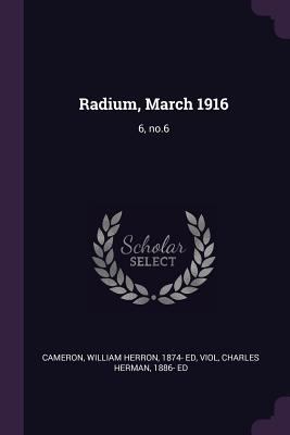 Radium, March 1916: 6, no.6 1378092546 Book Cover