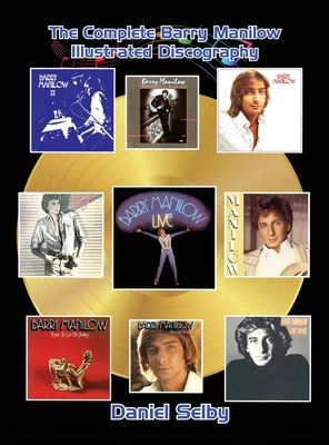 The Complete Barry Manilow Illustrated Discogra... 1629339091 Book Cover