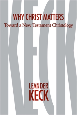 Why Christ Matters: Toward a New Testament Chri... 1481302973 Book Cover