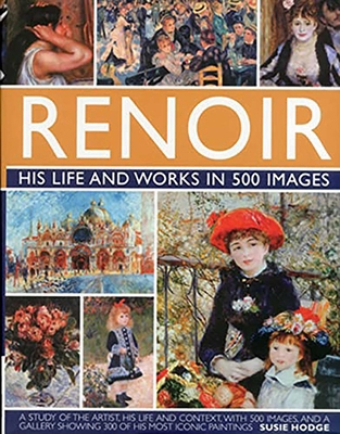 Renoir: His Life and Works in 500 Images: An Il... 0754823474 Book Cover
