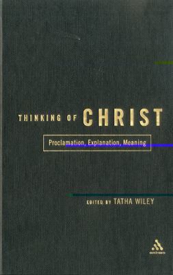 Thinking of Christ: Proclamation, Explanation, ... 0826415296 Book Cover