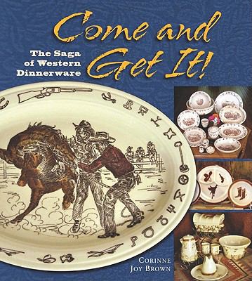 Come and Get It!: The Saga of Western Dinnerware 1555664393 Book Cover