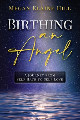 Birthing an Angel: A Journey from Self Hate to ... 1737171996 Book Cover