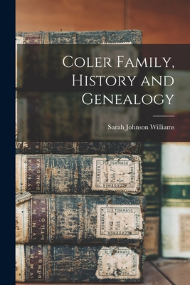 Coler Family, History and Genealogy B0BRG6QGBP Book Cover