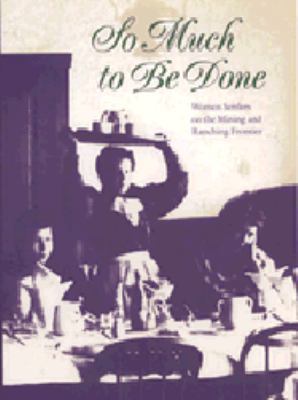 So Much to Be Done: Women Settlers on the Minin... 0803231342 Book Cover