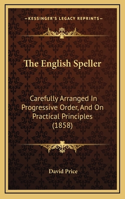 The English Speller: Carefully Arranged In Prog... 1167265289 Book Cover