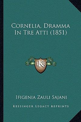 Cornelia, Dramma In Tre Atti (1851) [Italian] 1166459047 Book Cover