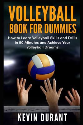 Volleyball Book For Dummies: How to learn volleyball skills and drills in 90 minutes and achieve your volleyball dreams! 1723773182 Book Cover