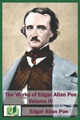 The Works of Edgar Allan Poe Volume IV 1096830612 Book Cover