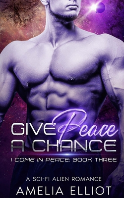 Give Peace a Chance: A Sci-Fi Alien Romance 1965282016 Book Cover