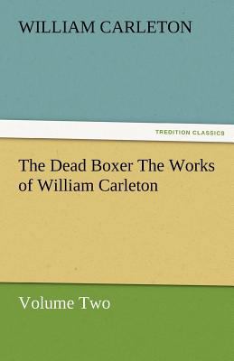 The Dead Boxer the Works of William Carleton, V... 3842480091 Book Cover