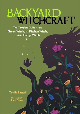 Backyard Witchcraft: The Complete Guide for the... 0486850048 Book Cover