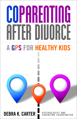 Coparenting After Divorce: A GPS for Healthy Kids 1936268884 Book Cover