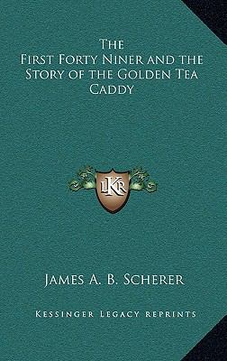 The First Forty Niner and the Story of the Gold... 1163336785 Book Cover