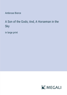A Son of the Gods; And, A Horseman in the Sky: ... 3387051905 Book Cover