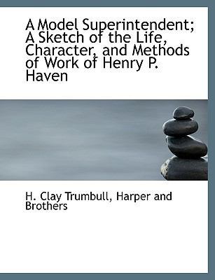 A Model Superintendent; A Sketch of the Life, C... 1140607189 Book Cover